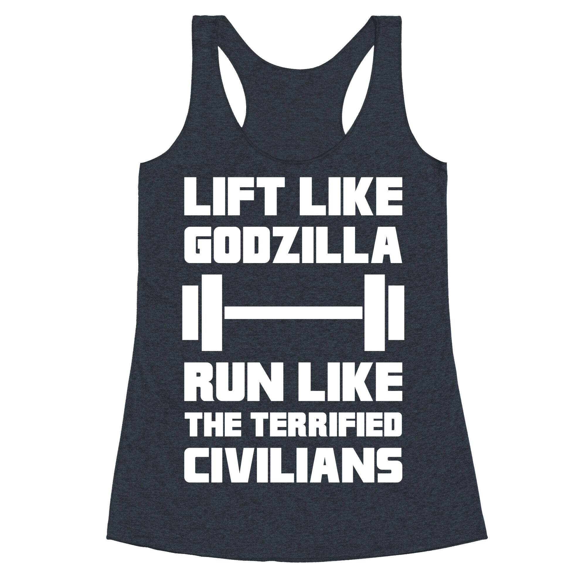 Lift Like Godzilla, Run Like The Terrified Civilians Racerback Tank